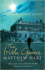 The Irish Game: A True Story of Art and Crime - Matthew Hart - Books - Vintage Publishing - 9780099474579 - June 2, 2005