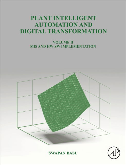 Plant Intelligent Automation and Digital Transformation Volume II: MIS and HW-SW Implementation - Basu, Swapan (Founder and Chief Executive, Systems and Controls, Kolkata, India) - Książki - Elsevier Science Publishing Co Inc - 9780128244579 - 16 sierpnia 2024