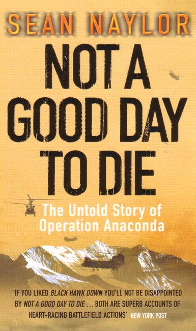 Cover for Sean Naylor · Not a Good Day to Die: The Untold Story of Operation Anaconda (Paperback Book) (2006)