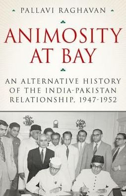 Cover for Pallavi Raghavan · Animosity at Bay An Alternative History of the India-Pakistan Relationship, 1947-1952 (Book) (2020)