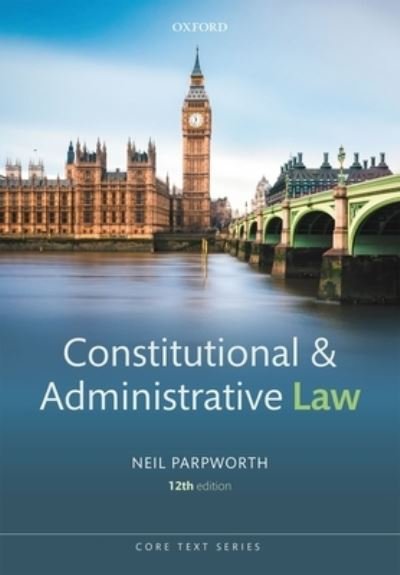 Cover for Parpworth, Neil (Associate Professor of Law, De Montfort University) · Constitutional and Administrative Law - Core Texts Series (Paperback Bog) [12 Revised edition] (2022)