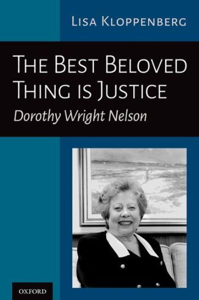 Cover for Kloppenberg, Lisa (Provost &amp; Vice President for Academic Affairs, Law Dean Emerita &amp; Professor of Law, Provost &amp; Vice President for Academic Affairs, Law Dean Emerita &amp; Professor of Law, Santa Clara University) · The Best Beloved Thing is Justice: The Life of Dorothy Wright Nelson (Innbunden bok) (2022)