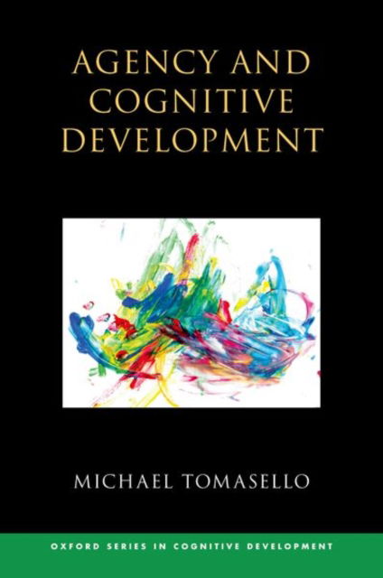 Agency and Cognitive Development - Oxford Series in Cognitive Development - Tomasello, Michael (James Bonk Distinguished Professor of Psychology, James Bonk Distinguished Professor of Psychology, Duke University) - Livres - Oxford University Press - 9780198896579 - 29 août 2024