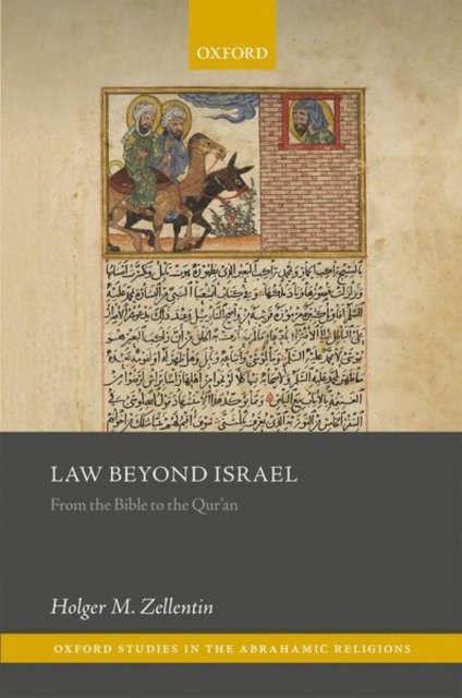 Cover for Zellentin, Holger M. (Professor of Religion (Jewish Studies), Professor of Religion (Jewish Studies), University of Tubingen) · Law Beyond Israel: From the Bible to the Qur'an - Oxford Studies in the Abrahamic Religions (Hardcover bog) (2022)