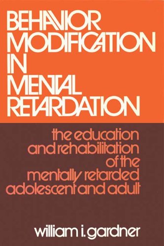Cover for William Gardner · Behavior Modification in Mental Retardation: The Education and Rehabilitation of the Mentally Retarded Adolescent and Adult (Paperback Book) (2006)