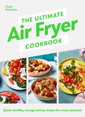 Cover for Clare Andrews · The Ultimate Air Fryer Cookbook (Hardcover Book) (2023)