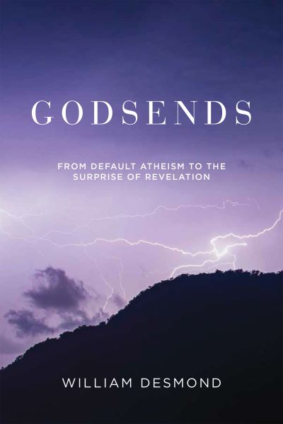 Cover for William Desmond · Godsends: From Default Atheism to the Surprise of Revelation (Hardcover Book) (2021)