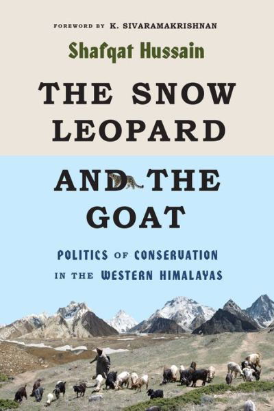 Cover for Shafqat Hussain · The Snow Leopard and the Goat: Politics of Conservation in the Western Himalayas - Culture, Place, and Nature (Taschenbuch) (2020)