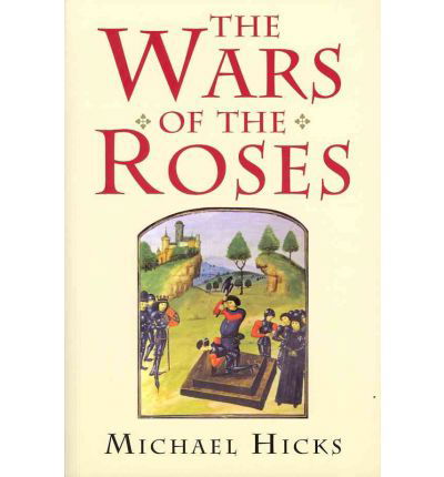 The Wars of the Roses - Michael Hicks - Livros - Yale University Press - 9780300181579 - 16 de abril de 2012