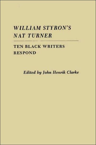 Cover for John Henrik Clarke · William Styron's Nat Turner: Ten Black Writers Respond (Hardcover Book) (1987)