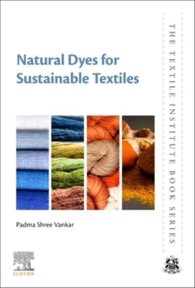 Cover for Vankar, Padma Shree (Head of Shimadzu- Somaiya Centre of Excellence in Analytical and Measurement Sciences) · Natural Dyes for Sustainable Textiles - The Textile Institute Book Series (Paperback Book) (2023)