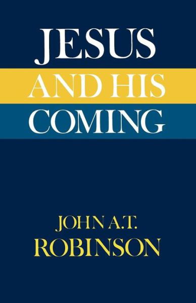 Cover for John A. T. Robinson · Jesus and His Coming (Taschenbuch) [New Impression edition] (2012)