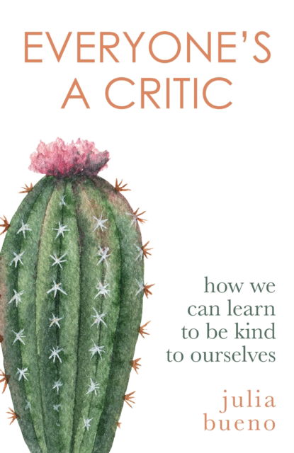 Cover for Julia Bueno · Everyone's a Critic: How we can learn to be kind to ourselves (Paperback Book) (2023)