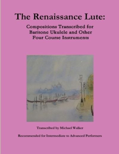 The Renaissance Lute - Michael Walker - Books - Lulu.com - 9780359026579 - August 15, 2018