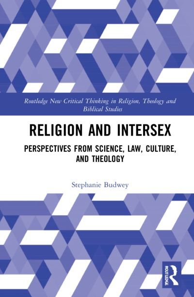 Cover for Budwey, Stephanie A. (Vanderbilt Divinity School, USA) · Religion and Intersex: Perspectives from Science, Law, Culture, and Theology - Routledge New Critical Thinking in Religion, Theology and Biblical Studies (Hardcover Book) (2022)
