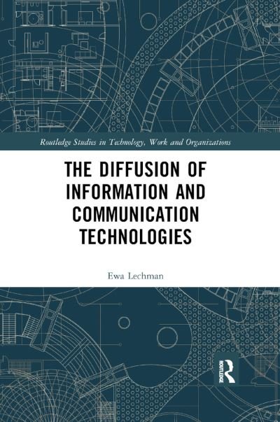 The Diffusion of Information and Communication Technologies - Routledge Studies in Technology, Work and Organizations - Ewa Lechman - Boeken - Taylor & Francis Ltd - 9780367889579 - 5 december 2019