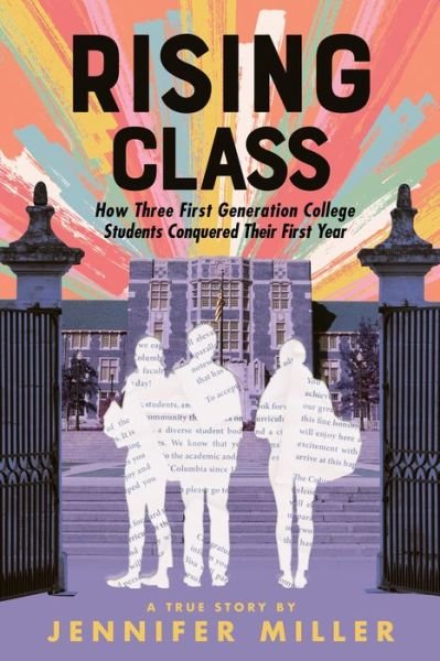 Cover for Jennifer Miller · Rising Class: How Three First-Generation College Students Conquered Their First Year (Inbunden Bok) (2023)