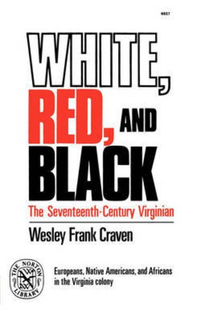 White, Red, and Black: The Seventeenth-Century Virginian - Wesley Frank Craven - Kirjat - WW Norton & Co - 9780393008579 - torstai 27. kesäkuuta 2024