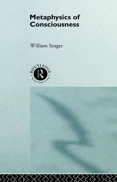 Cover for William Seager · Metaphysics of Consciousness - Philosophical Issues in Science (Hardcover Book) (1991)