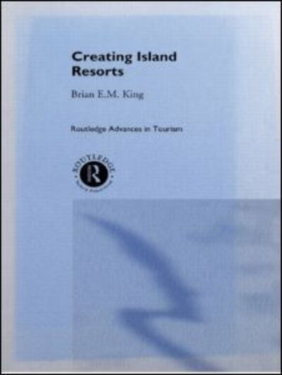 Cover for Brian King · Creating Island Resorts - Routledge Advances in Tourism (Paperback Bog) (2011)