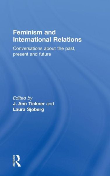 Cover for J Ann Tickner · Feminism and International Relations: Conversations about the Past, Present and Future (Hardcover Book) (2011)