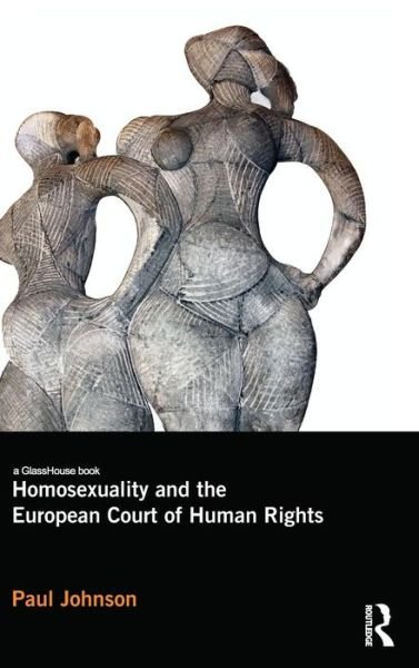 Cover for Paul Johnson · Homosexuality and the European Court of Human Rights (Gebundenes Buch) (2012)