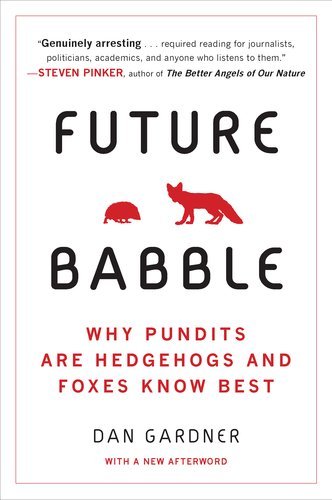 Cover for Dan Gardner · Future Babble: Why Pundits Are Hedgehogs and Foxes Know Best (Paperback Book) [Reprint edition] (2012)