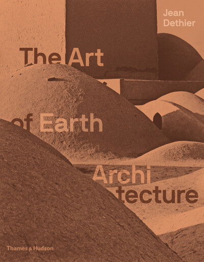Cover for Jean Dethier · The Art of Earth Architecture: Past, Present, Future (Gebundenes Buch) (2020)