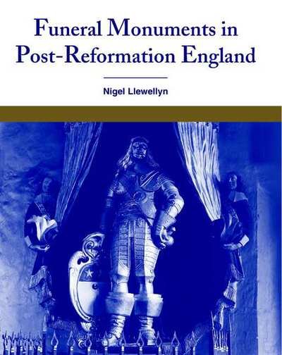 Cover for Llewellyn, Nigel (University of Sussex) · Funeral Monuments in Post-Reformation England (Hardcover bog) (2001)