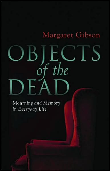 Cover for Margaret Gibson · Objects Of The Dead: Mourning And Memory In Everyday Life (Pocketbok) (2008)