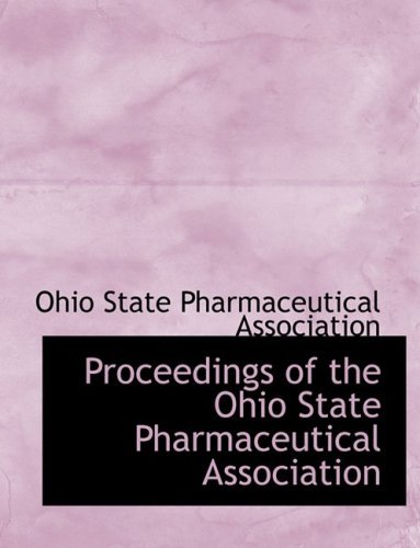 Proceedings of the Ohio State Pharmaceutical Association - Ohio State Pharmaceutical Association - Books - BiblioLife - 9780554944579 - August 20, 2008