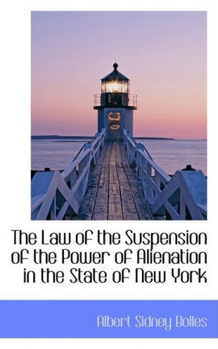 Cover for Albert Sidney Bolles · The Law of the Suspension of the Power of Alienation in the State of New York (Paperback Book) (2008)