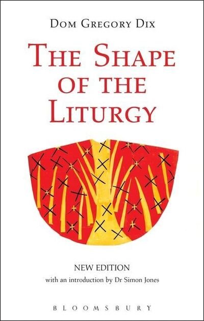 Cover for Dom Gregory Dix · The Shape of the Liturgy, New Edition (Taschenbuch) [New edition] (2015)