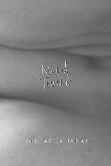 Cover for Micaela Mead · Naked Truths (Taschenbuch) (2019)