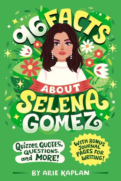 Cover for Arie Kaplan · 96 Facts About Selena Gomez: Quizzes, Quotes, Questions, and More! With Bonus Journal Pages for Writing! - 96 Facts About . . . (Paperback Bog) (2024)