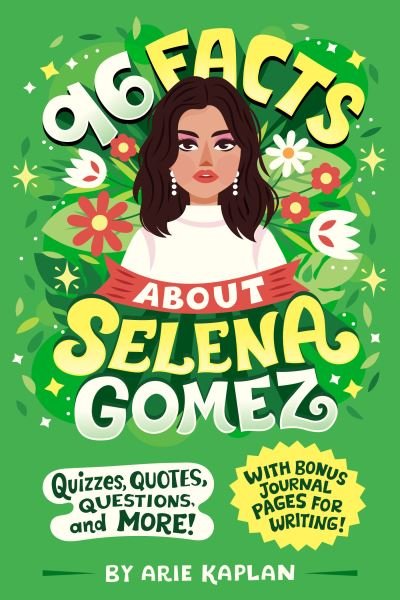 Cover for Arie Kaplan · 96 Facts About Selena Gomez: Quizzes, Quotes, Questions, and More! With Bonus Journal Pages for Writing! - 96 Facts About . . . (Taschenbuch) (2024)