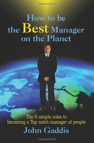 Cover for John Gaddis · How to Be the Best Manager on the Planet: the 6 Simple Rules to Becoming a Top Notch Manager of People (Taschenbuch) (2001)
