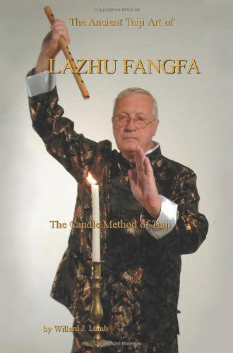 Cover for Willard J Lamb · The Ancient Taiji Art of Lazhu Fangfa: The Candle Method of Taiji (Paperback Book) (2007)