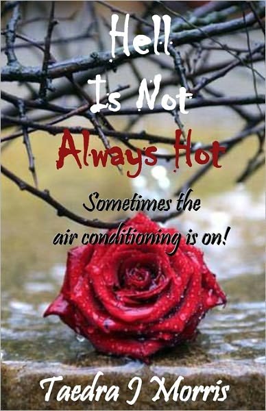 Cover for Taedra J. Morris · Hell is Not Always Hot: Sometimes the Air Conditioning is On!! (Paperback Bog) (2010)