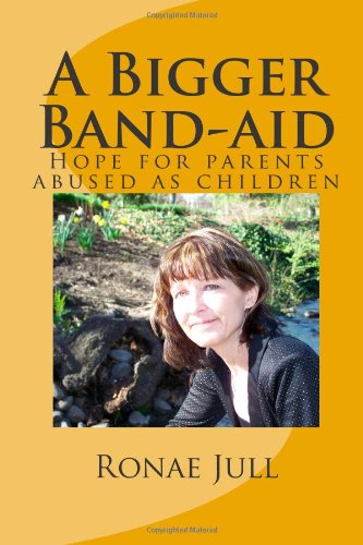 Cover for Ronae Jull · A Bigger Band-aid: Hope for Parents Abused As Children (Volume 1) (Paperback Book) (2012)