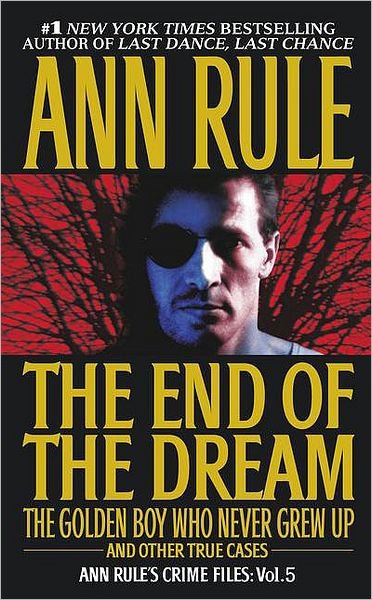 Cover for Ann Rule · The End Of The Dream The Golden Boy Who Never Grew Up: Ann Rules Crime Files Volume 5 - Ann Rule's Crime Files (Paperback Book) (1998)