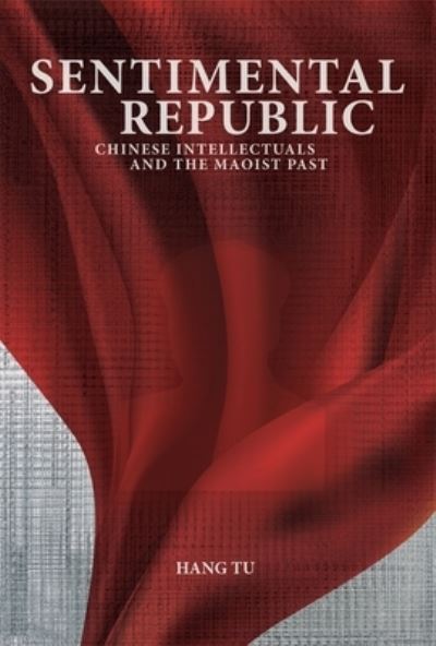 Cover for Hang Tu · Sentimental Republic: Chinese Intellectuals and the Maoist Past - Harvard Contemporary China Series (Hardcover Book) (2025)