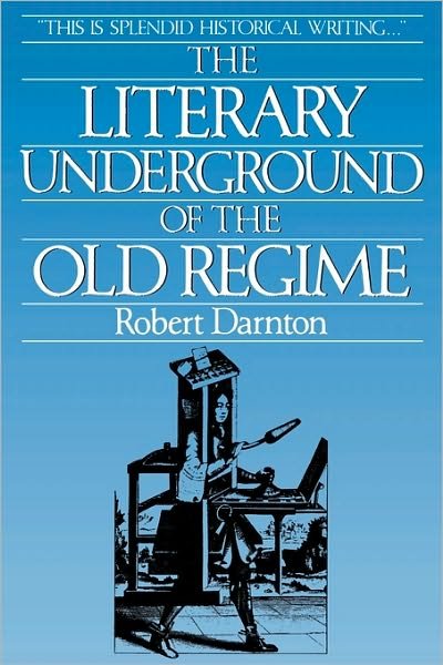 Cover for Robert Darnton · The Literary Underground of the Old Regime (Taschenbuch) [Reprint edition] (1985)