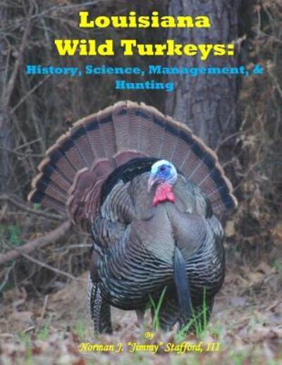 Cover for Norman J Stafford III · Louisiana Wild Turkeys : History, Science, Management &amp; History (Paperback Book) (2016)