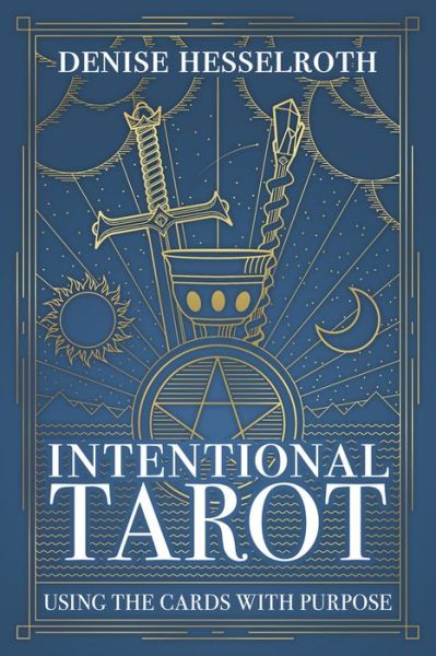 Intentional Tarot: Using the Cards with Purpose - Denise Hesselroth - Books - Llewellyn Publications,U.S. - 9780738762579 - February 1, 2020