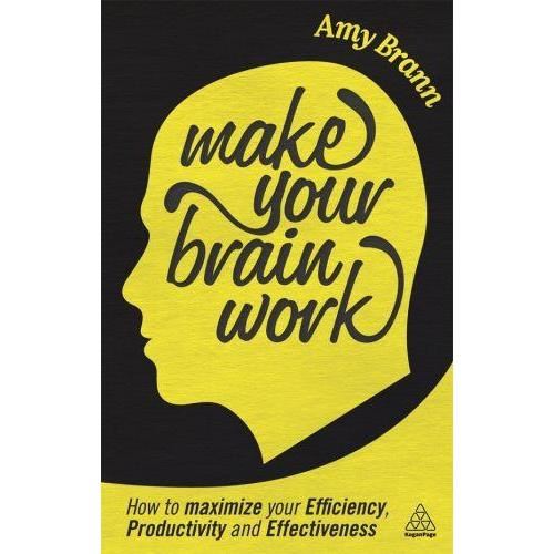 Cover for Amy Brann · Make Your Brain Work: How to Maximize Your Efficiency, Productivity and Effectiveness (Paperback Book) (2013)