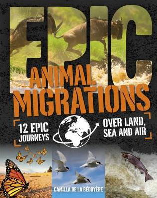 Epic!: Animal Migrations - Epic! - Camilla De La Bedoyere - Books - Hachette Children's Group - 9780750287579 - February 28, 2017