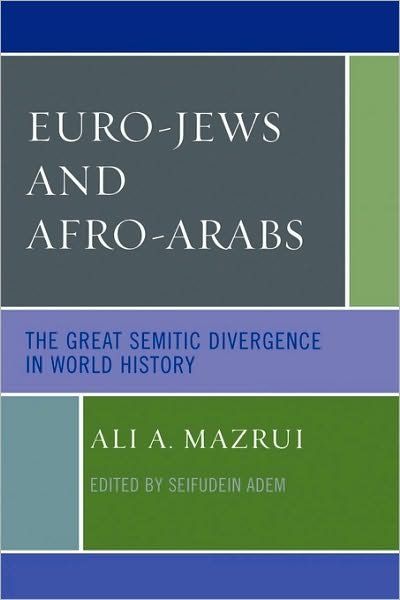 Cover for Ali A. Mazrui · Euro-Jews and Afro-Arabs: The Great Semitic Divergence in World History (Paperback Book) (2008)