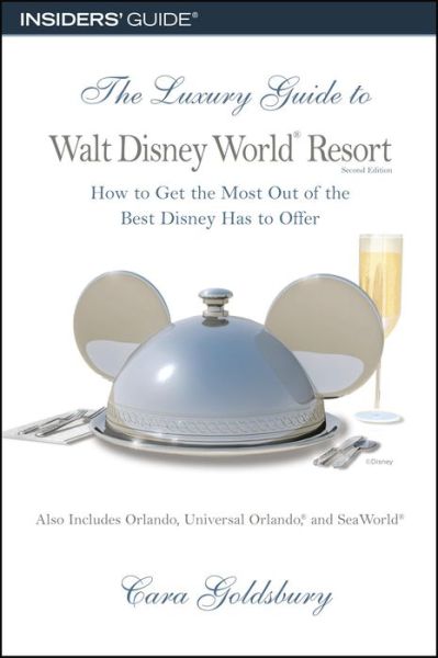 Cover for Cara Goldsbury · The Luxury Guide to Walt Disney World Resort: How to Get the Most Out of the Best Disney Has to Offer - Insiders' Guide S. (Paperback Book) [2 Rev edition] (2008)