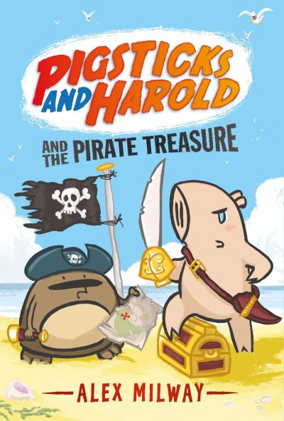 Cover for Alex Milway · Pigsticks and Harold and the pirate treasure (Buch) [First U.S. edition. edition] (2016)